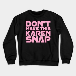 Don't Make This Karen Snap Crewneck Sweatshirt